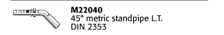 M22040 45° metric standpipe L.T. DIN 2353